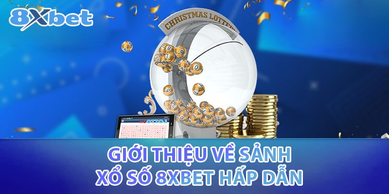 Giới thiệu về sảnh xổ số 8XBET hấp dẫn