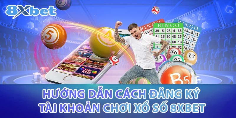 Hướng dẫn cách đăng ký tài khoản chơi xổ số 8XBET