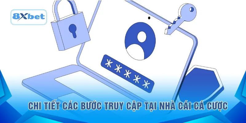 Chi tiết các bước truy cập tại nhà cái cá cược