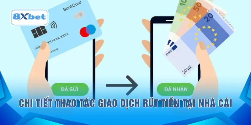 Chi tiết thao tác giao dịch rút tiền tại nhà cái