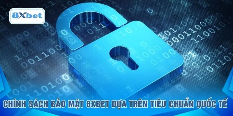 Chính sách bảo mật 8XBET dựa trên tiêu chuẩn quốc tế