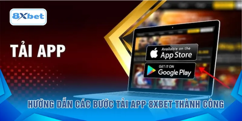 Hướng dẫn các bước tải app 8XBET thành công