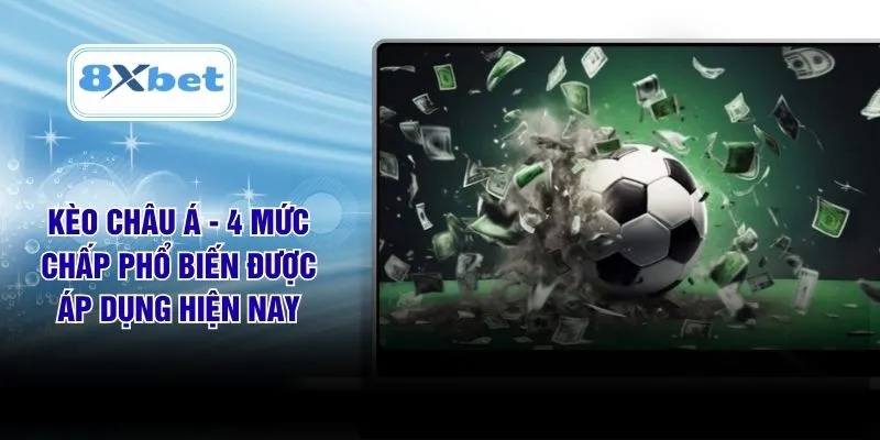 Kèo Châu Á - 4 Mức Chấp Phổ Biến Được Áp Dụng Hiện Nay