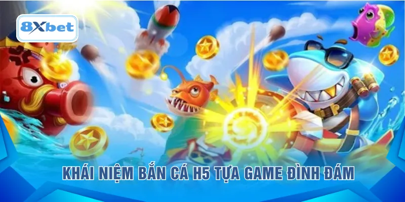 Khái niệm bắn cá H5 tựa game đình đám 