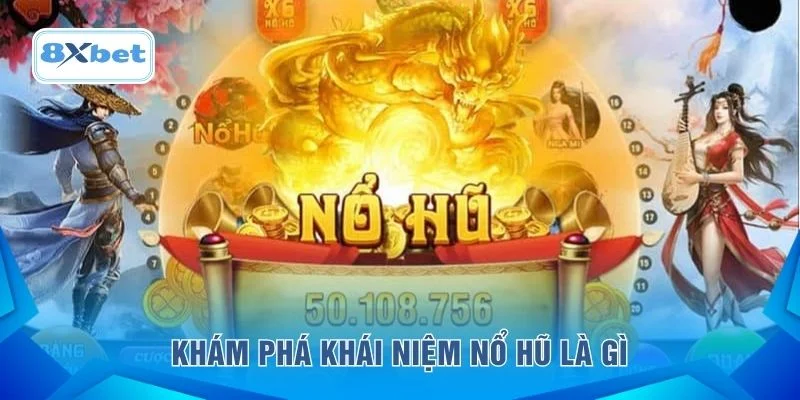 Khám phá khái niệm nổ hũ là gì