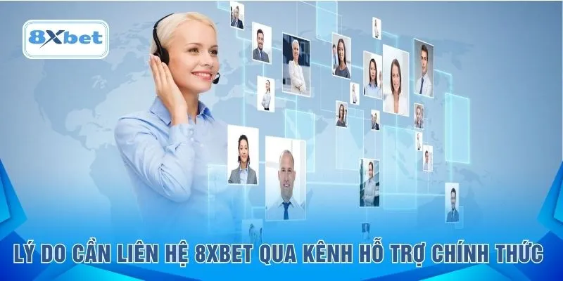 Lý do cần liên hệ 8XBET qua kênh hỗ trợ chính thức