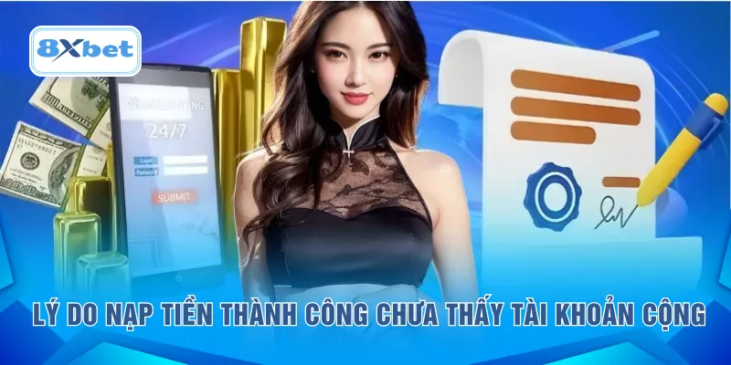Lý do nạp tiền thành công chưa thấy tài khoản cộng