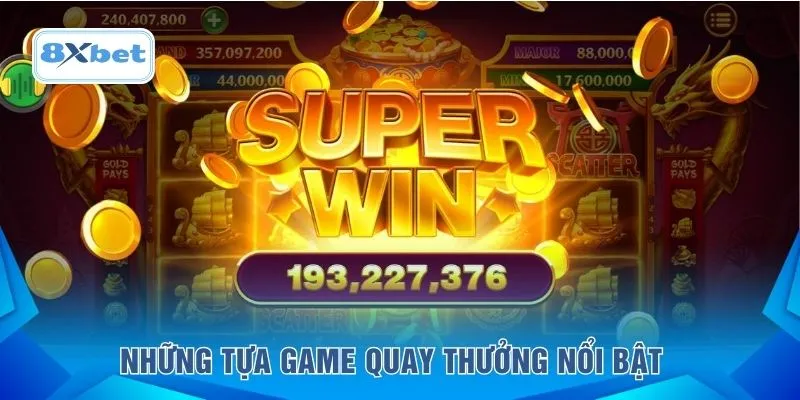 Những tựa game quay thưởng nổi bật 