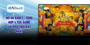 Nổ Hũ 8XBET - Tổng Hợp 4 Tựa Game Jackpot Nổi Bật Nhất