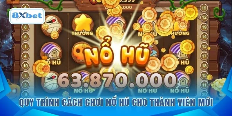 Quy trình cách chơi nổ hũ cho thành viên mới