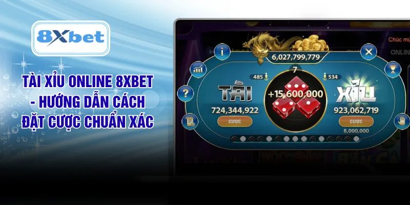 Tài Xỉu Online 8XBET - Hướng Dẫn Cách Đặt Cược Chuẩn Xác