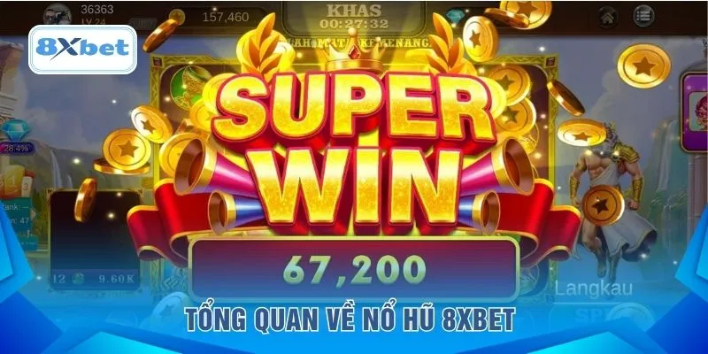 Tổng quan về nổ hũ 8XBET