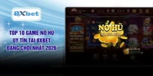 Top 10 Game Nổ Hũ Uy Tín Tại 8XBET Đáng Chơi Nhất 2026