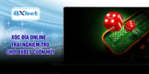 Xóc Đĩa Online - Trải Nghiệm Trò Chơi 8XBET Cuốn Hút